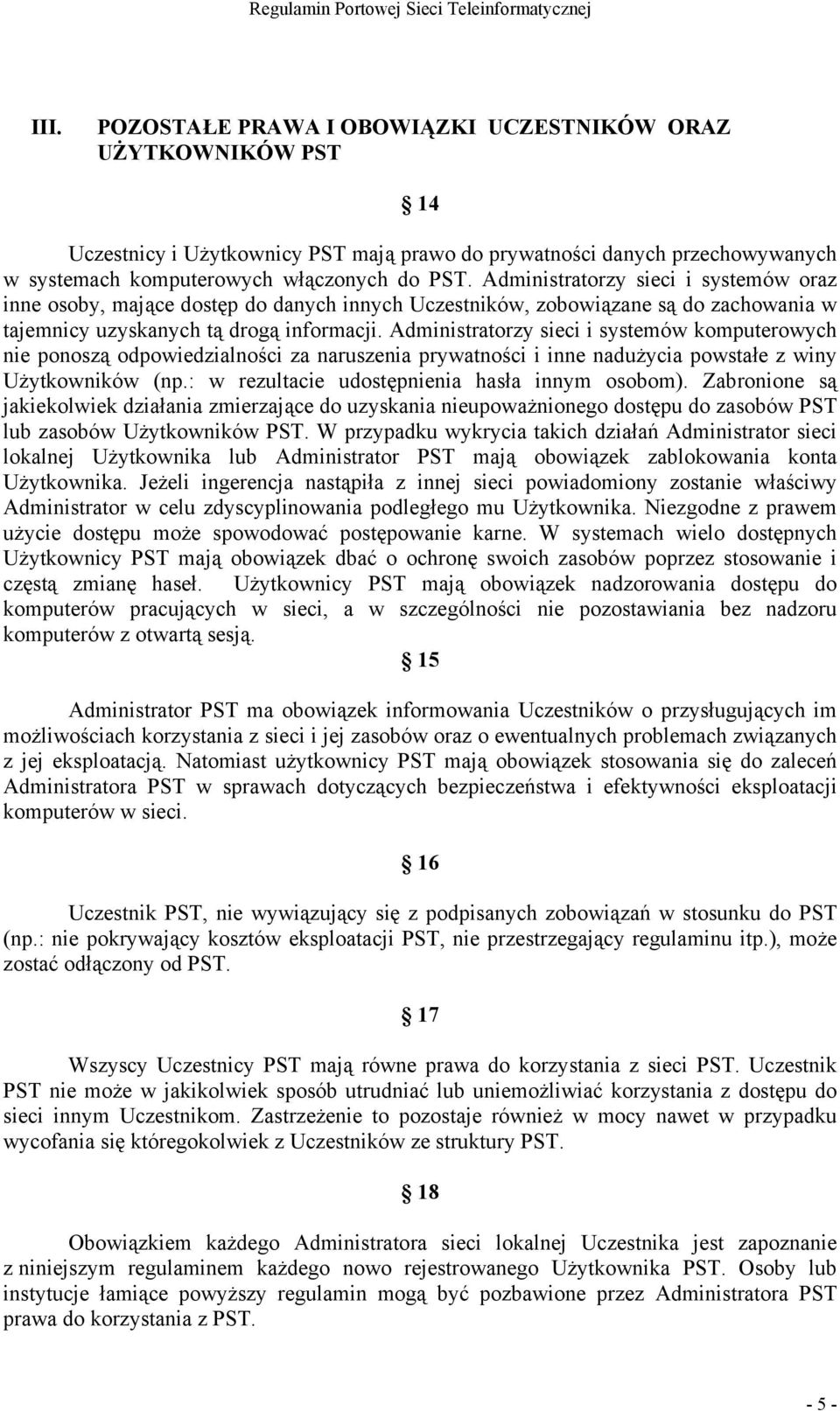 Administratorzy sieci i systemów komputerowych nie ponoszą odpowiedzialności za naruszenia prywatności i inne nadużycia powstałe z winy Użytkowników (np.