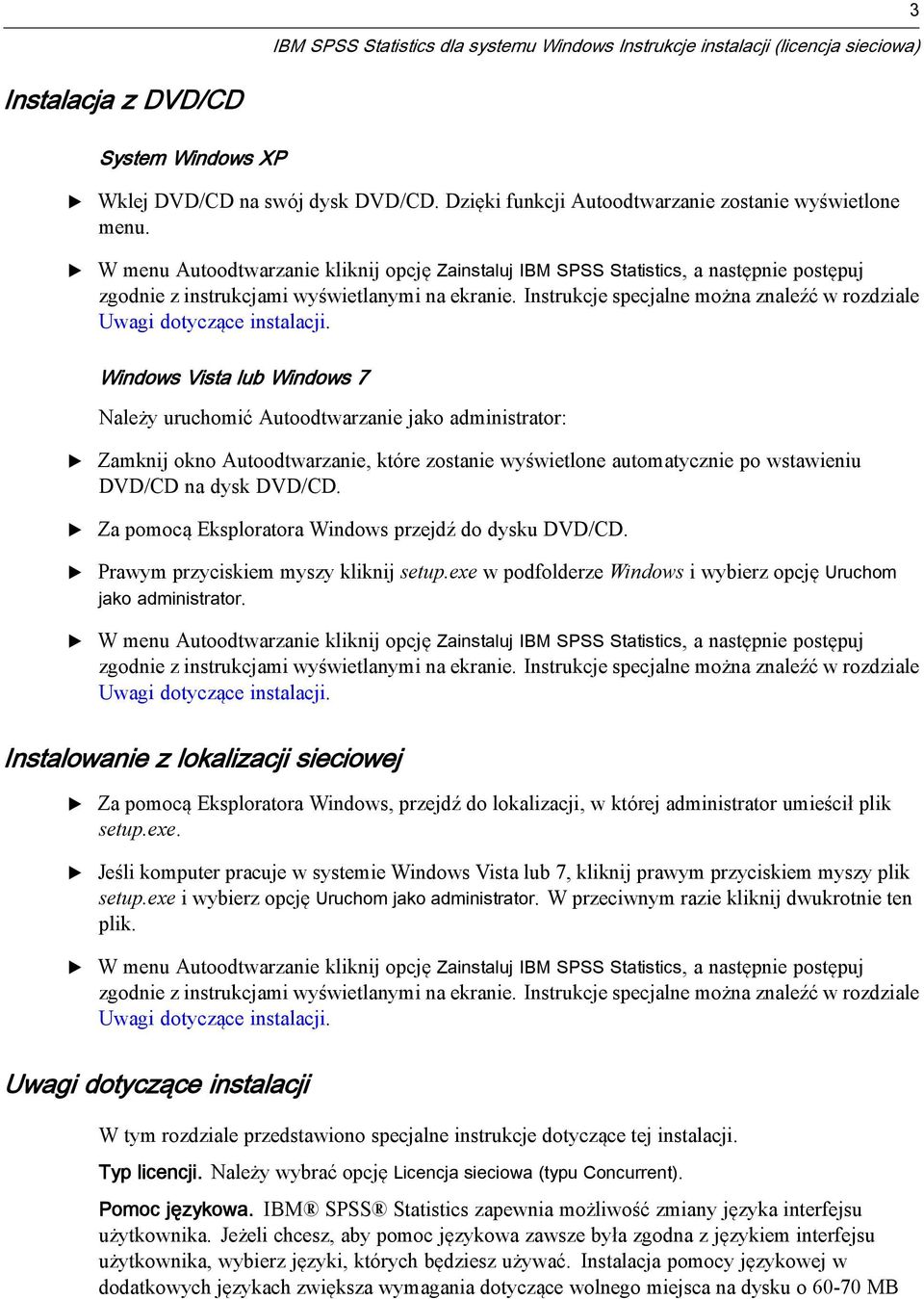 Windows Vista lub Windows 7 Należy uruchomić Autoodtwarzanie jako administrator: Zamknij okno Autoodtwarzanie, które zostanie wyświetlone automatycznie po wstawieniu DVD/CD na dysk DVD/CD.