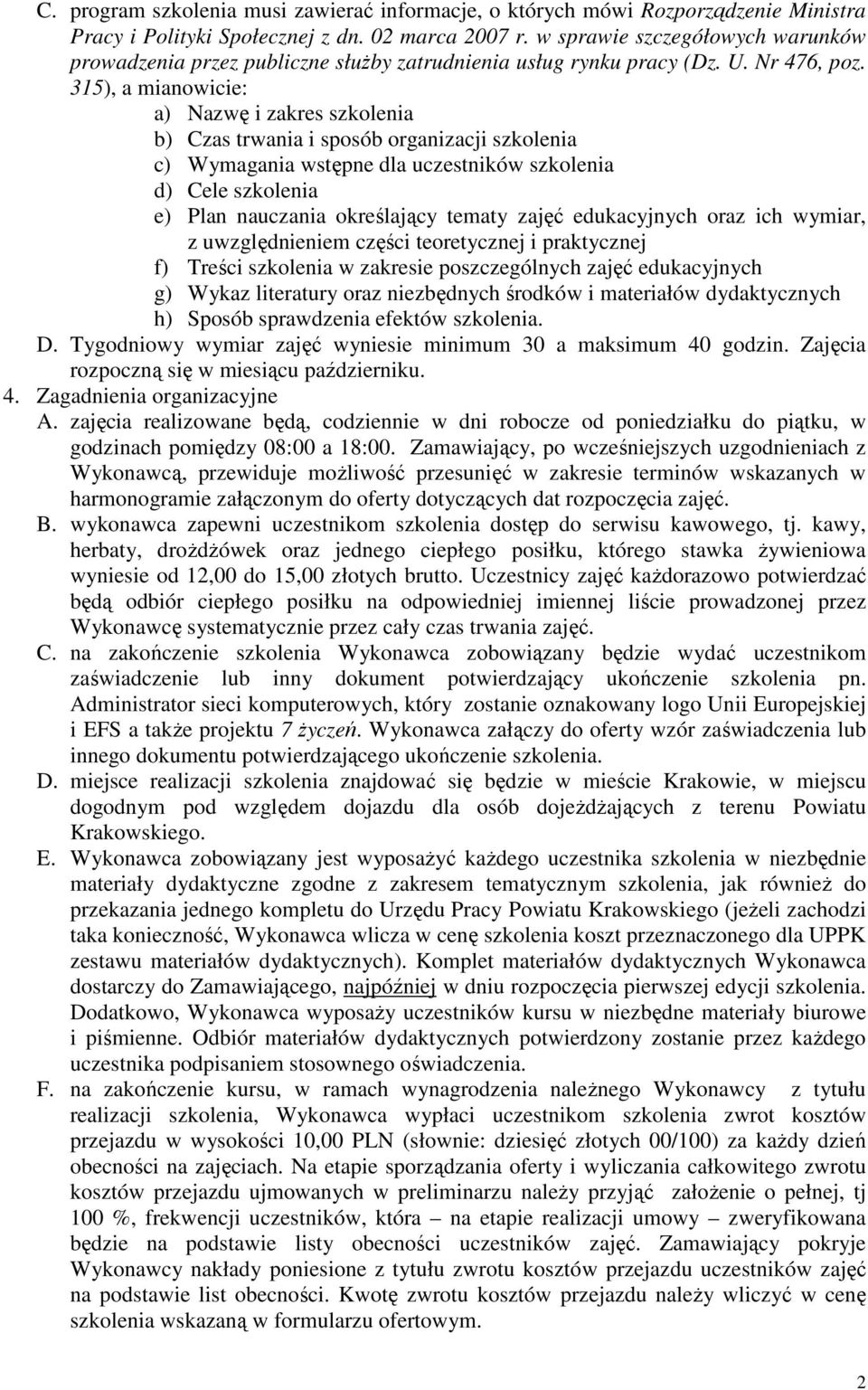 315), a mianowicie: a) Nazwę i zakres szkolenia b) Czas trwania i sposób organizacji szkolenia c) Wymagania wstępne dla uczestników szkolenia d) Cele szkolenia e) Plan nauczania określający tematy