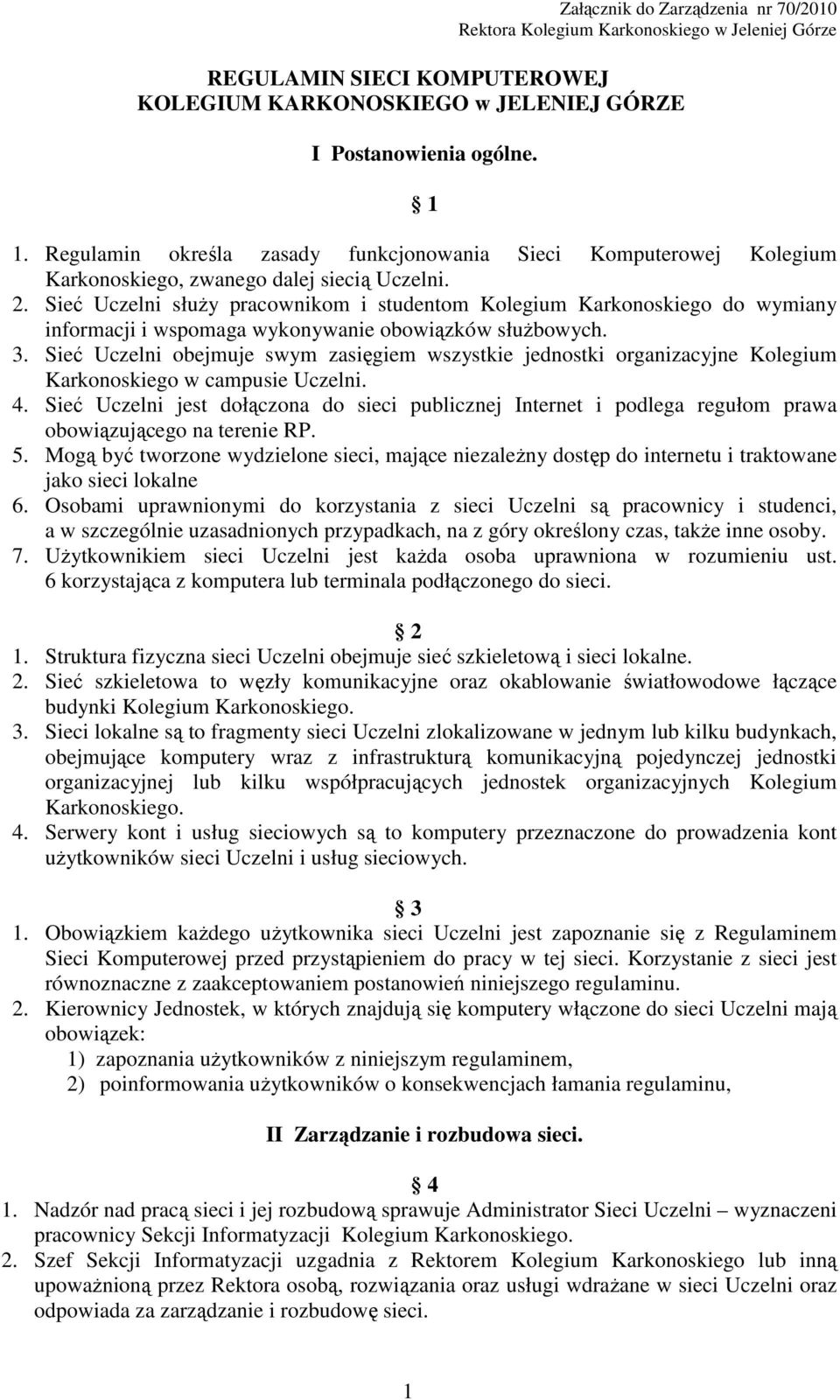 Sieć Uczelni służy pracownikom i studentom Kolegium Karkonoskiego do wymiany informacji i wspomaga wykonywanie obowiązków służbowych. 3.