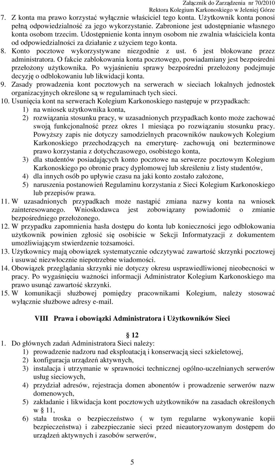 6 jest blokowane przez administratora. O fakcie zablokowania konta pocztowego, powiadamiany jest bezpośredni przełożony użytkownika.