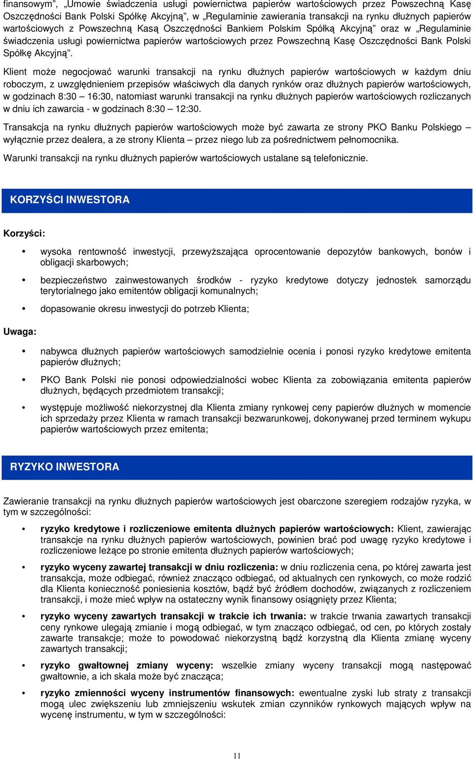 Klient mże negcjwać warunki transakcji na rynku dłużnych papierów wartściwych w każdym dniu rbczym, z uwzględnieniem przepisów właściwych dla danych rynków raz dłużnych papierów wartściwych, w