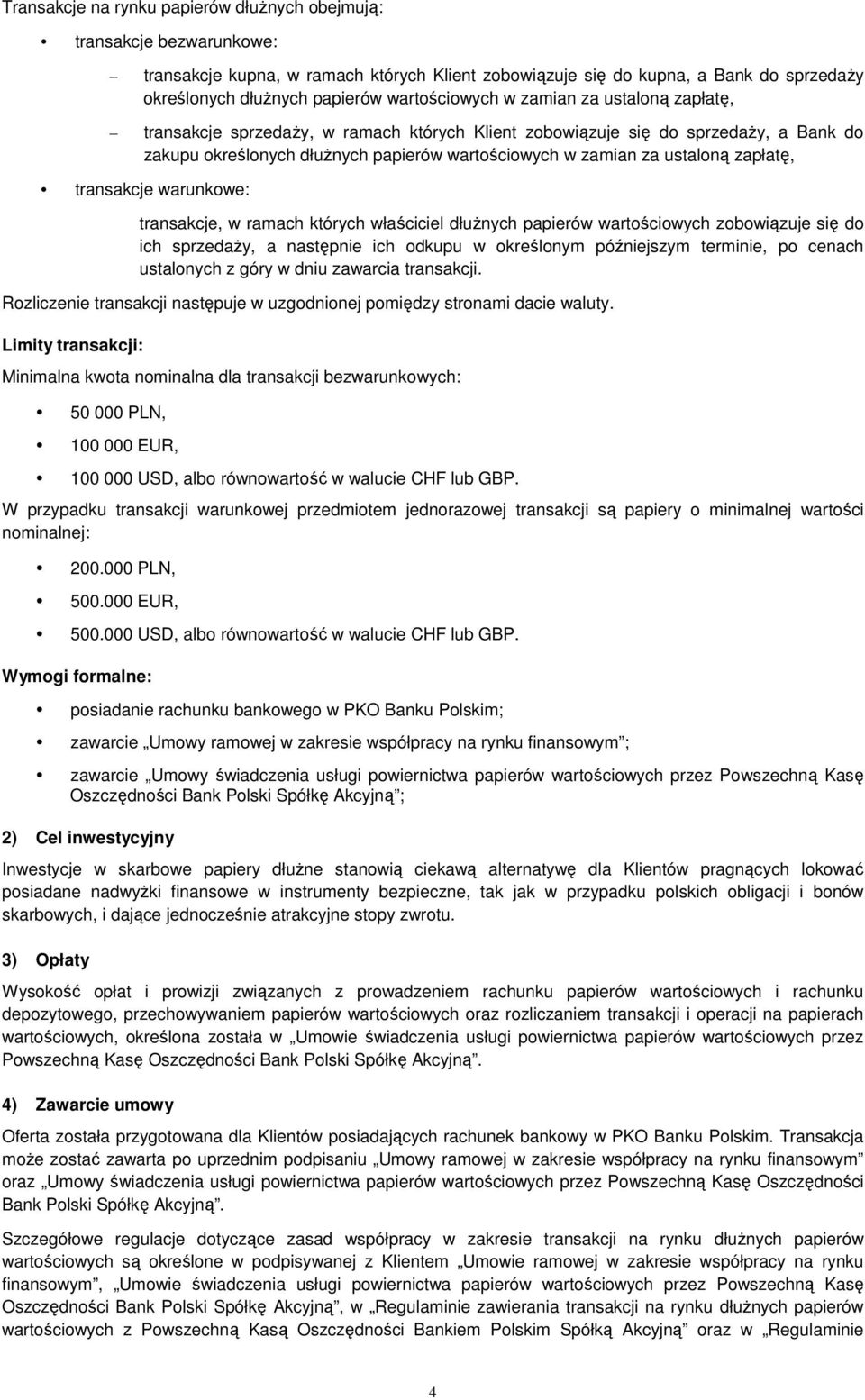 warunkwe: transakcje, w ramach których właściciel dłużnych papierów wartściwych zbwiązuje się d ich sprzedaży, a następnie ich dkupu w kreślnym późniejszym terminie, p cenach ustalnych z góry w dniu