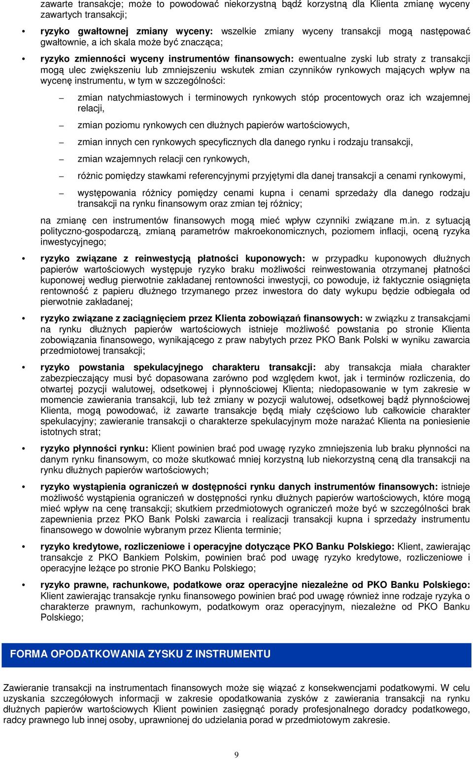 wpływ na wycenę instrumentu, w tym w szczególnści: zmian natychmiastwych i terminwych rynkwych stóp prcentwych raz ich wzajemnej relacji, zmian pzimu rynkwych cen dłużnych papierów wartściwych, zmian