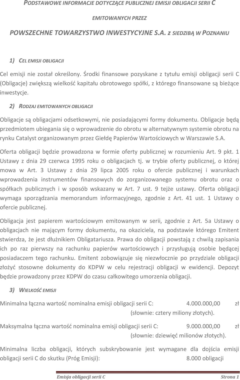 2) RODZAJ EMITOWANYCH OBLIGACJI Obligacje są obligacjami setkowymi, nie posiadającymi formy kumentu.