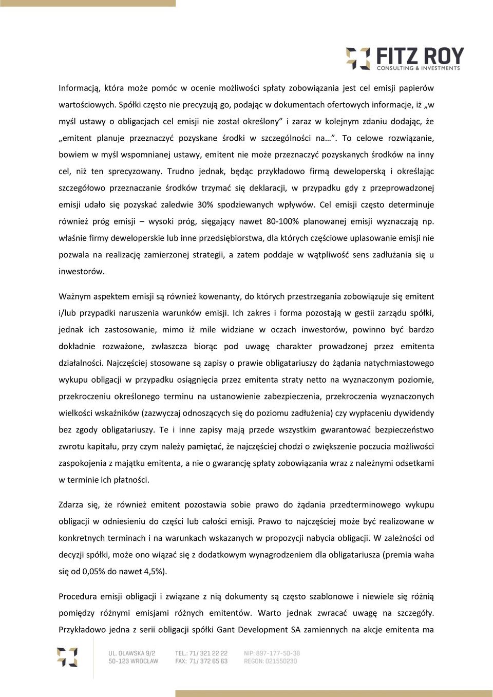 przeznaczyć pozyskane środki w szczególności na. To celowe rozwiązanie, bowiem w myśl wspomnianej ustawy, emitent nie może przeznaczyć pozyskanych środków na inny cel, niż ten sprecyzowany.
