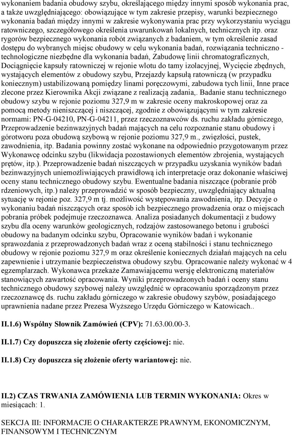 oraz rygorów bezpiecznego wykonania robót związanych z badaniem, w tym określenie zasad dostępu do wybranych miejsc obudowy w celu wykonania badań, rozwiązania techniczno - technologiczne niezbędne