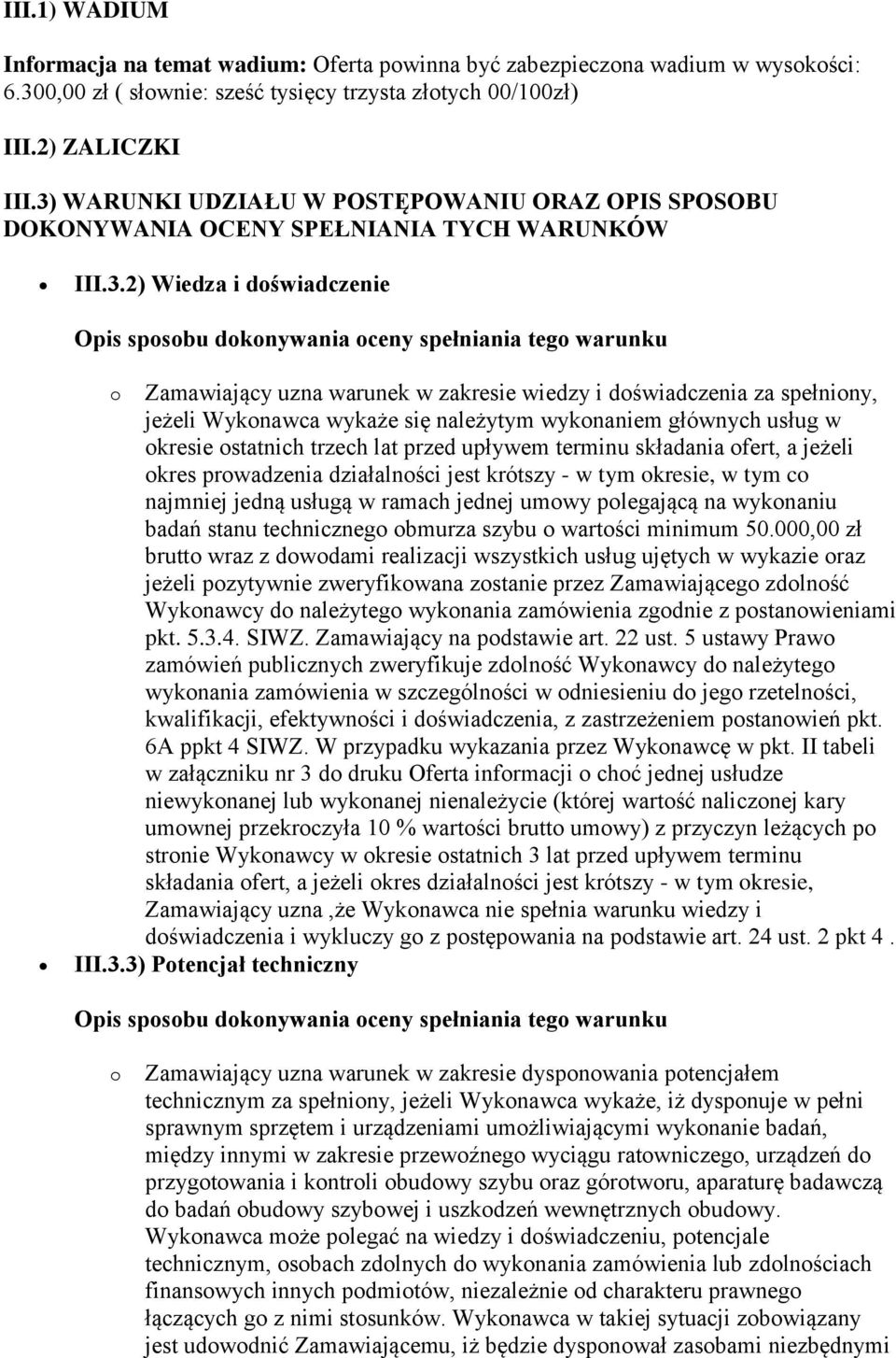 uzna warunek w zakresie wiedzy i doświadczenia za spełniony, jeżeli Wykonawca wykaże się należytym wykonaniem głównych usług w okresie ostatnich trzech lat przed upływem terminu składania ofert, a