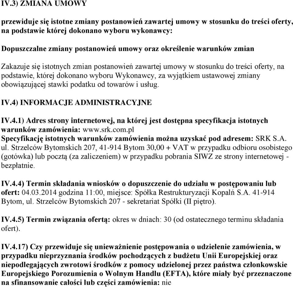 obowiązującej stawki podatku od towarów i usług. IV.4) INFORMACJE ADMINISTRACYJNE IV.4.1) Adres strony internetowej, na której jest dostępna specyfikacja istotnych warunków zamówienia: www.srk.com.