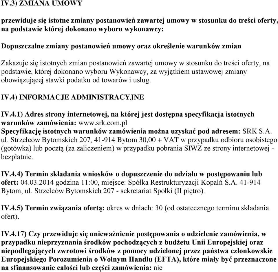 obowiązującej stawki podatku od towarów i usług. IV.4) INFORMACJE ADMINISTRACYJNE IV.4.1) Adres strony internetowej, na której jest dostępna specyfikacja istotnych warunków zamówienia: www.srk.com.