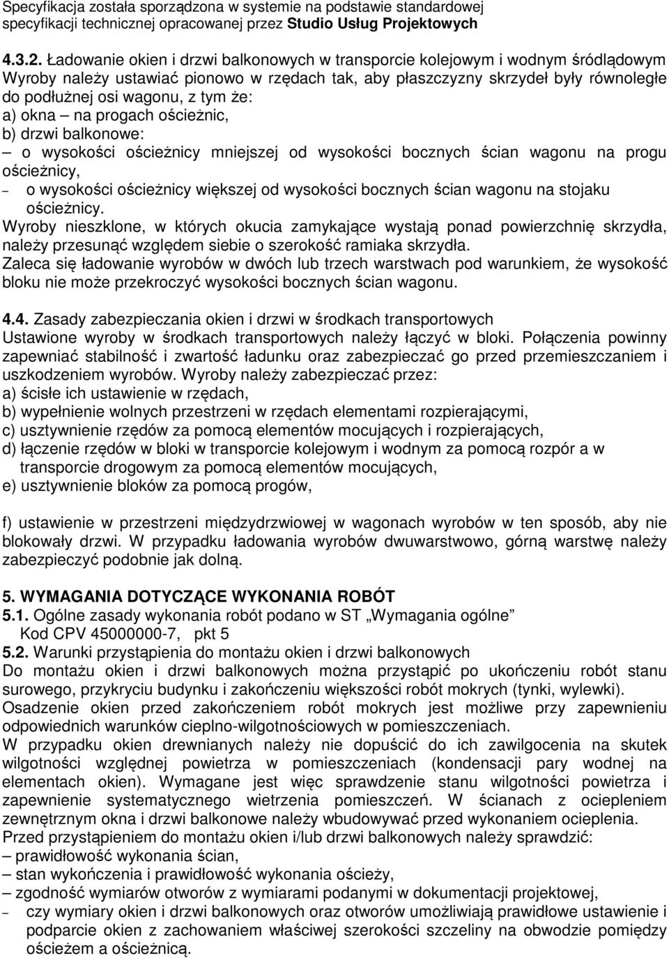że: a) okna na progach ościeżnic, b) drzwi balkonowe: o wysokości ościeżnicy mniejszej od wysokości bocznych ścian wagonu na progu ościeżnicy, o wysokości ościeżnicy większej od wysokości bocznych