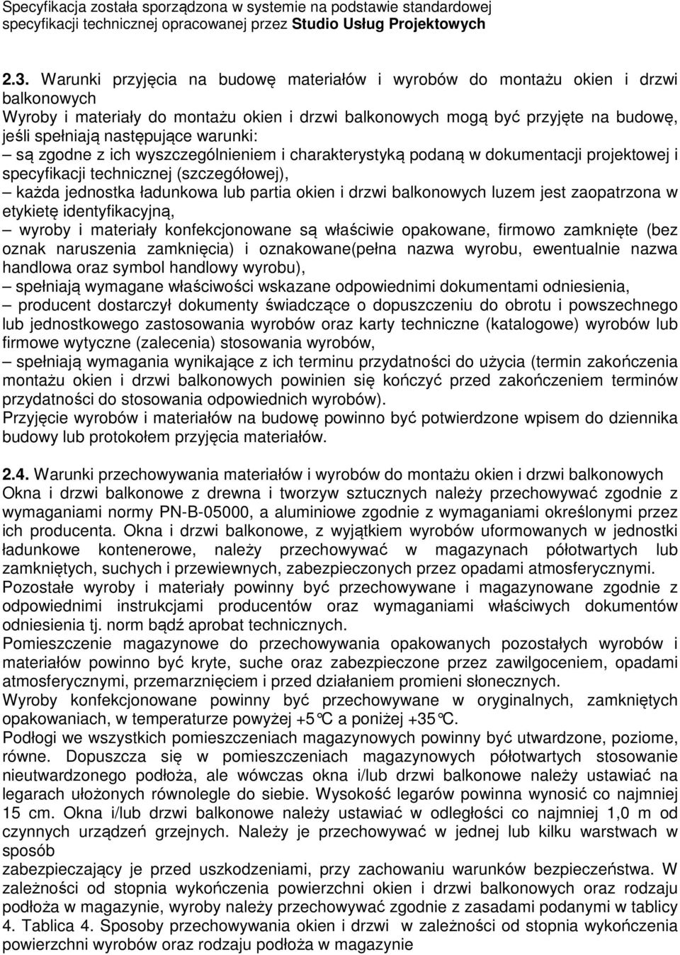 drzwi balkonowych luzem jest zaopatrzona w etykietę identyfikacyjną, wyroby i materiały konfekcjonowane są właściwie opakowane, firmowo zamknięte (bez oznak naruszenia zamknięcia) i oznakowane(pełna