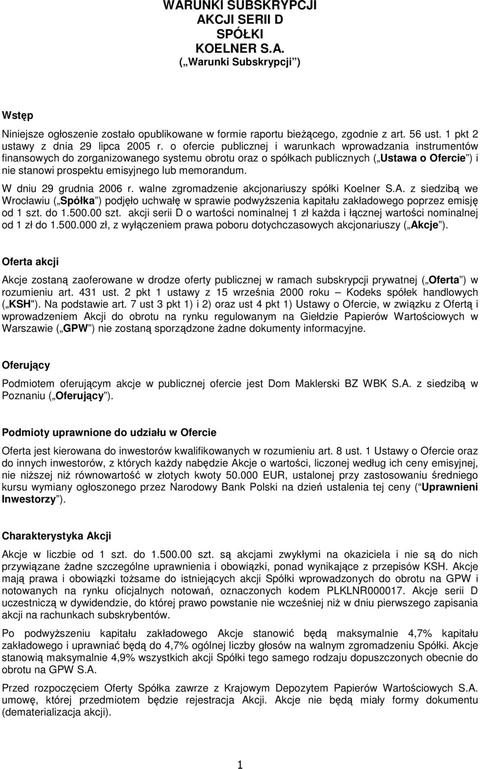 o ofercie publicznej i warunkach wprowadzania instrumentów finansowych do zorganizowanego systemu obrotu oraz o spółkach publicznych ( Ustawa o Ofercie ) i nie stanowi prospektu emisyjnego lub