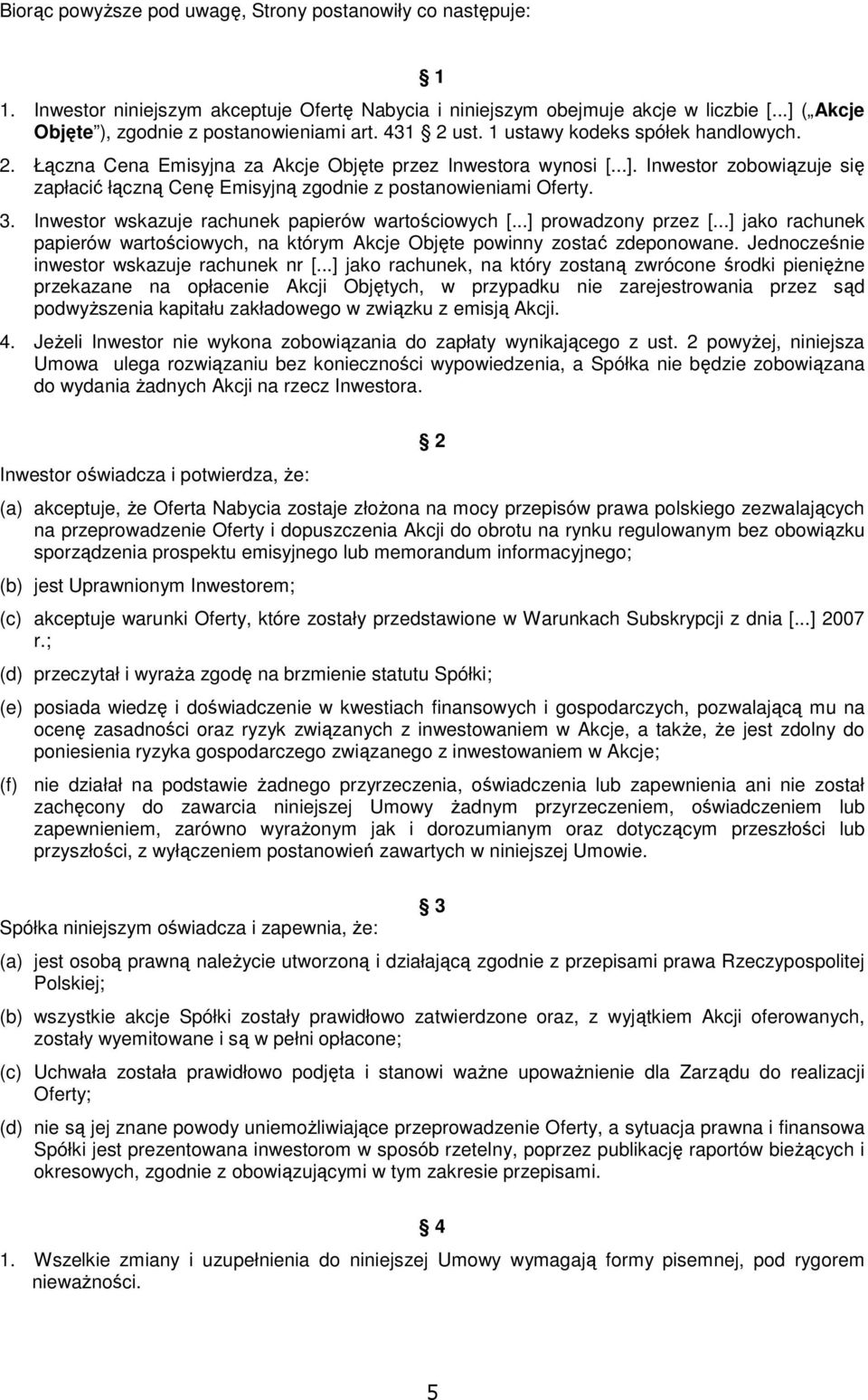 Inwestor zobowiązuje się zapłacić łączną Cenę Emisyjną zgodnie z postanowieniami Oferty. 3. Inwestor wskazuje rachunek papierów wartościowych [...] prowadzony przez [.