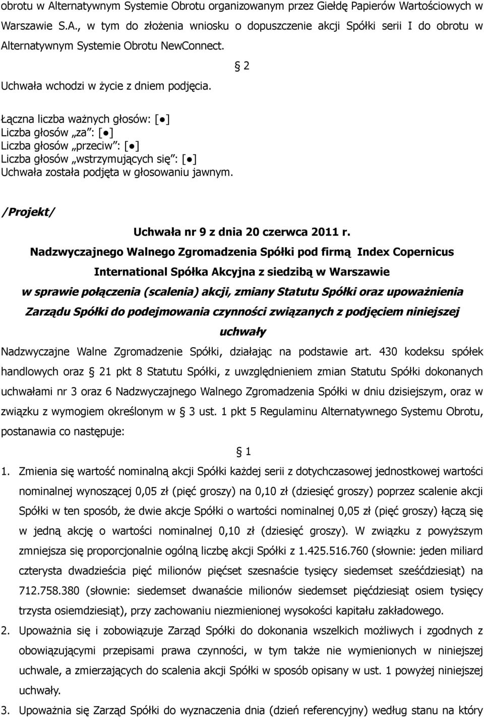 w sprawie połączenia (scalenia) akcji, zmiany Statutu Spółki oraz upoważnienia Zarządu Spółki do podejmowania czynności związanych z podjęciem niniejszej uchwały Nadzwyczajne Walne Zgromadzenie