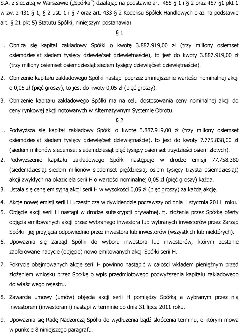 919,00 zł (trzy miliony osiemset osiemdziesiąt siedem tysięcy dziewięćset dziewiętnaście), to jest do kwoty 3.887.