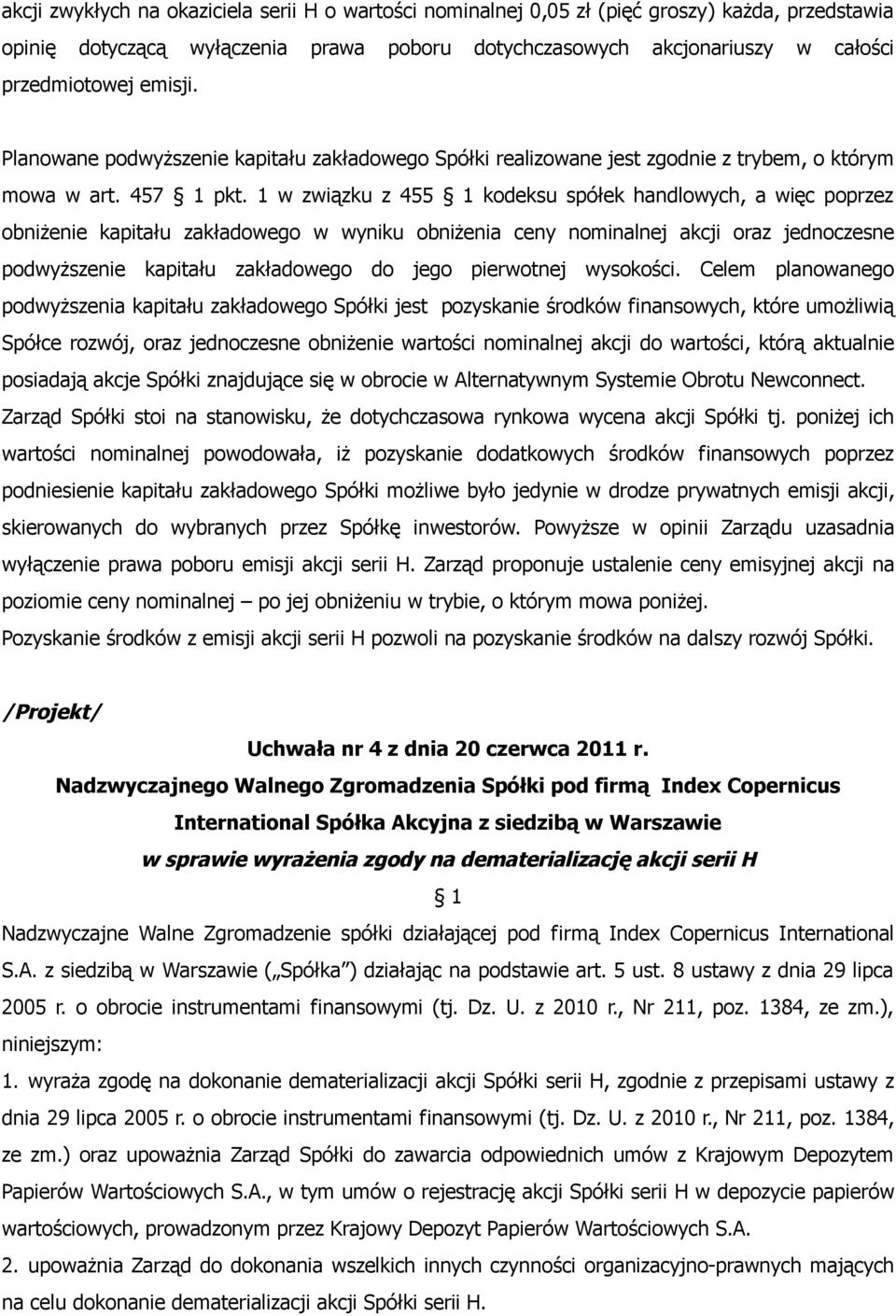 1 w związku z 455 kodeksu spółek handlowych, a więc poprzez obniżenie kapitału zakładowego w wyniku obniżenia ceny nominalnej akcji oraz jednoczesne podwyższenie kapitału zakładowego do jego