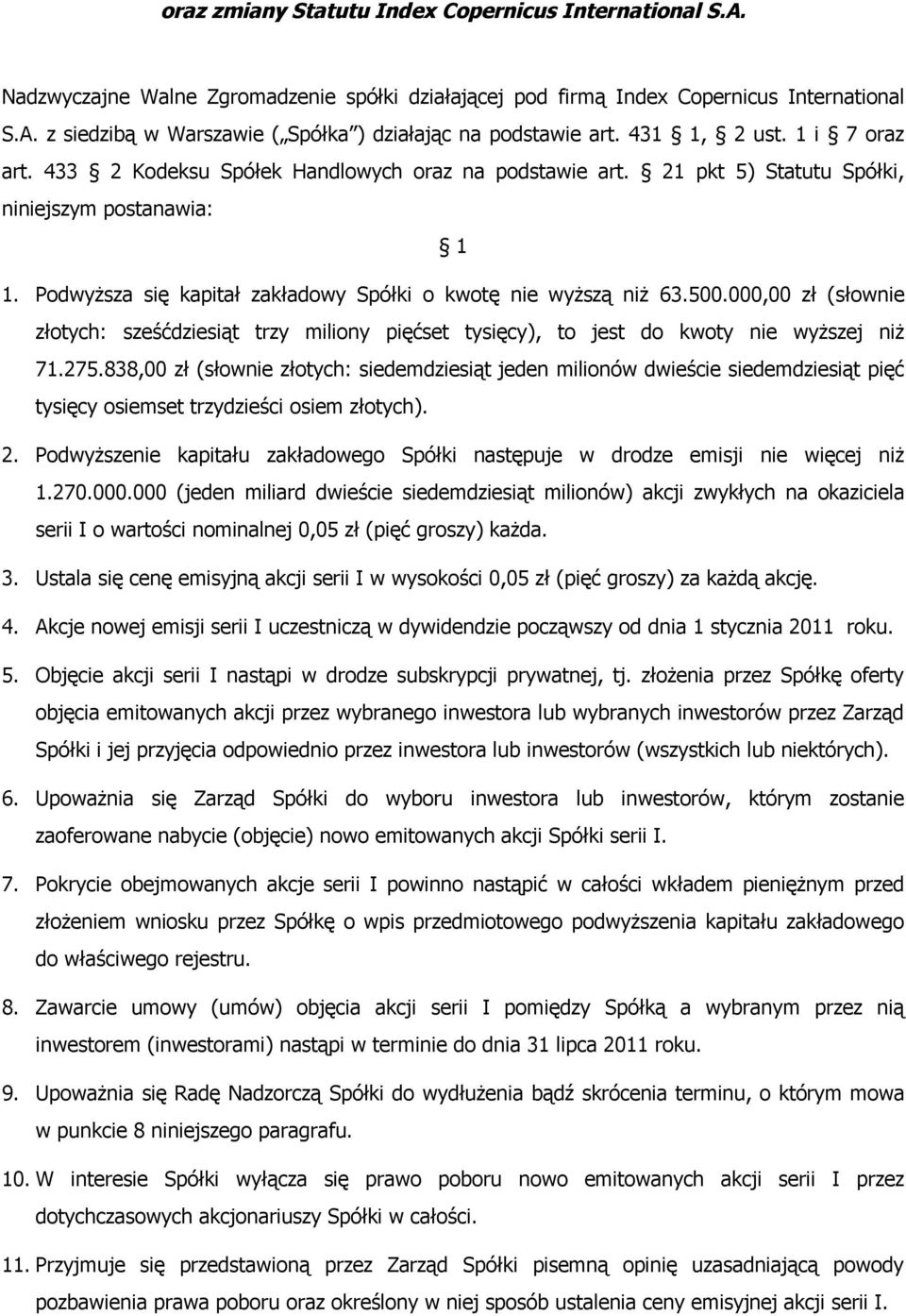 000,00 zł (słownie złotych: sześćdziesiąt trzy miliony pięćset tysięcy), to jest do kwoty nie wyższej niż 71.275.