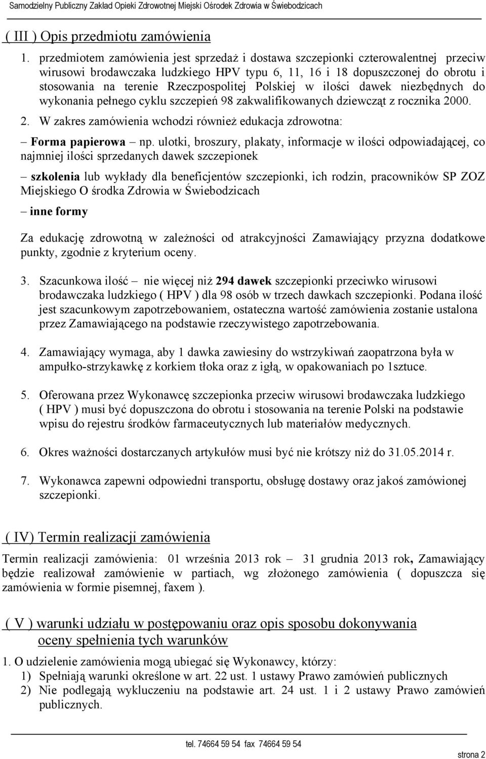 Rzeczpospolitej Polskiej w ilości dawek niezbędnych do wykonania pełnego cyklu szczepień 98 zakwalifikowanych dziewcząt z rocznika 20