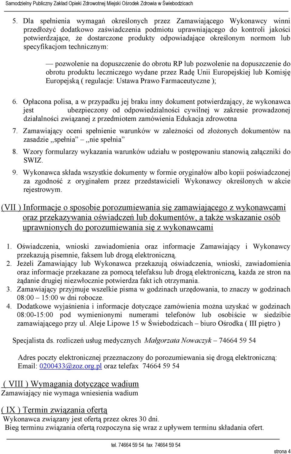 Europejskiej lub Komisję Europejską ( regulacje: Ustawa Prawo Farmaceutyczne ); 6.
