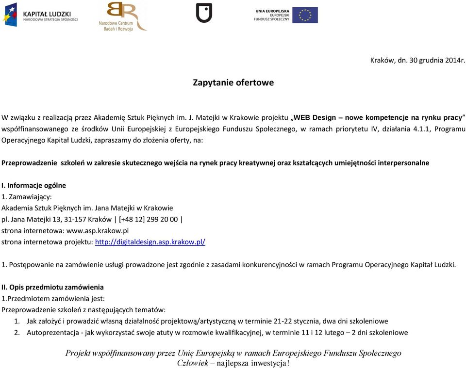 1, Programu Operacyjnego Kapitał Ludzki, zapraszamy do złożenia oferty, na: Przeprowadzenie szkoleń w zakresie skutecznego wejścia na rynek pracy kreatywnej oraz kształcących umiejętności