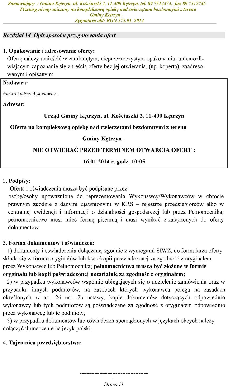 koperta), zaadresowanym i opisanym: Nadawca: Nazwa i adres Wykonawcy. Adresat: Urząd Gminy Kętrzyn, ul.