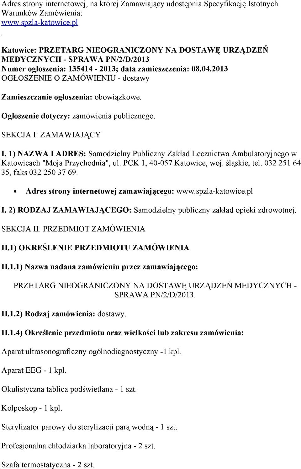 2013 OGŁOSZENIE O ZAMÓWIENIU - dostawy Zamieszczanie ogłoszenia: obowiązkowe. Ogłoszenie dotyczy: zamówienia publicznego. SEKCJA I: ZAMAWIAJĄCY I.