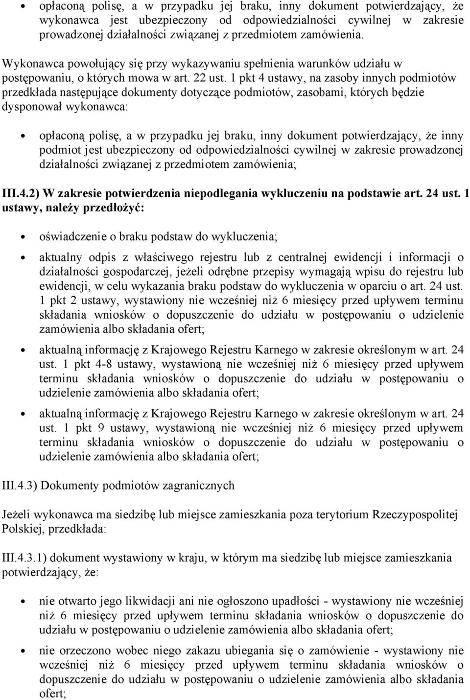 1 pkt 4 ustawy, na zasoby innych podmiotów przedkłada następujące dokumenty dotyczące podmiotów, zasobami, których będzie dysponował wykonawca: opłaconą polisę, a w przypadku jej braku, inny dokument