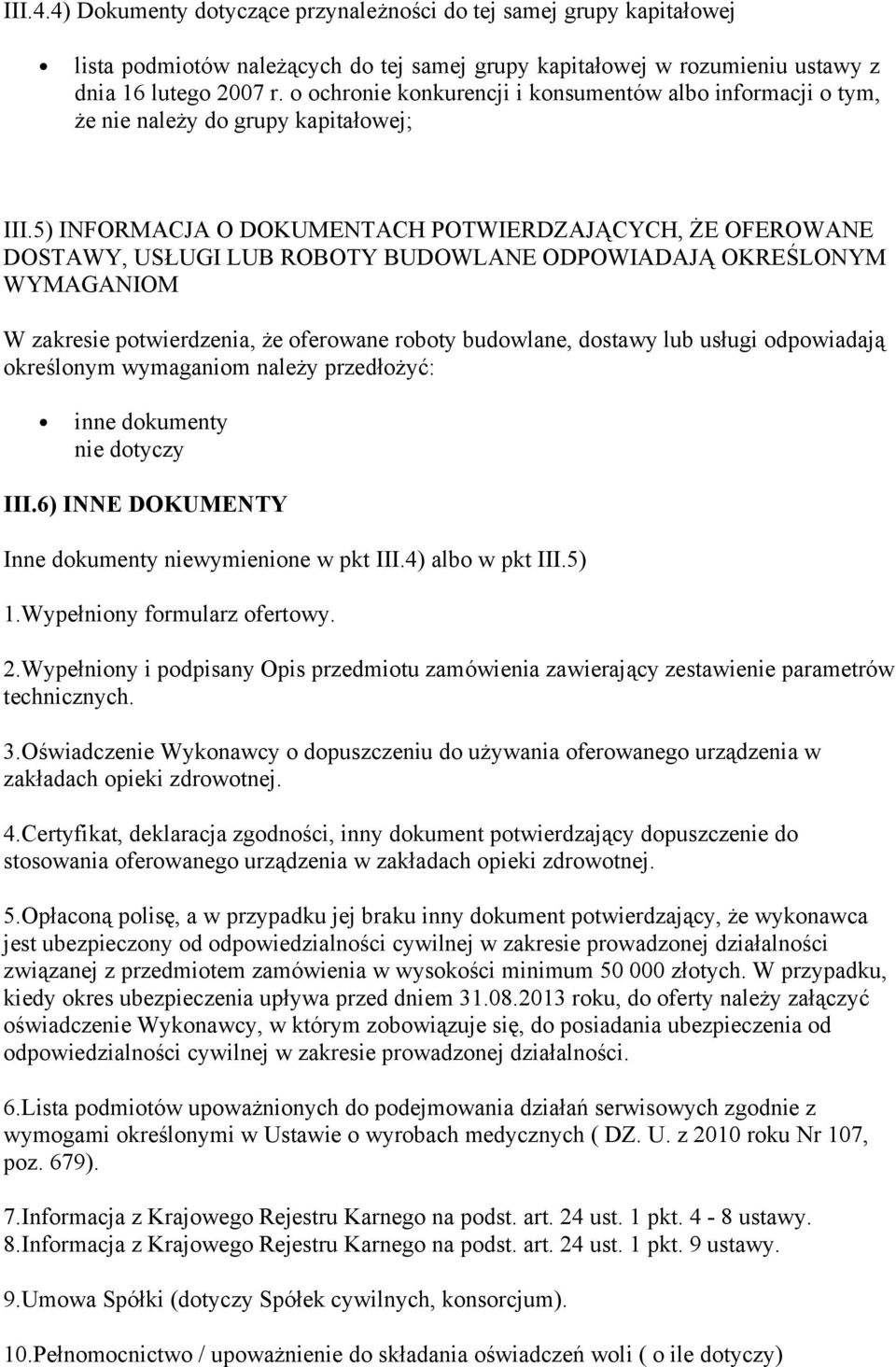 5) INFORMACJA O DOKUMENTACH POTWIERDZAJĄCYCH, ŻE OFEROWANE DOSTAWY, USŁUGI LUB ROBOTY BUDOWLANE ODPOWIADAJĄ OKREŚLONYM WYMAGANIOM W zakresie potwierdzenia, że oferowane roboty budowlane, dostawy lub