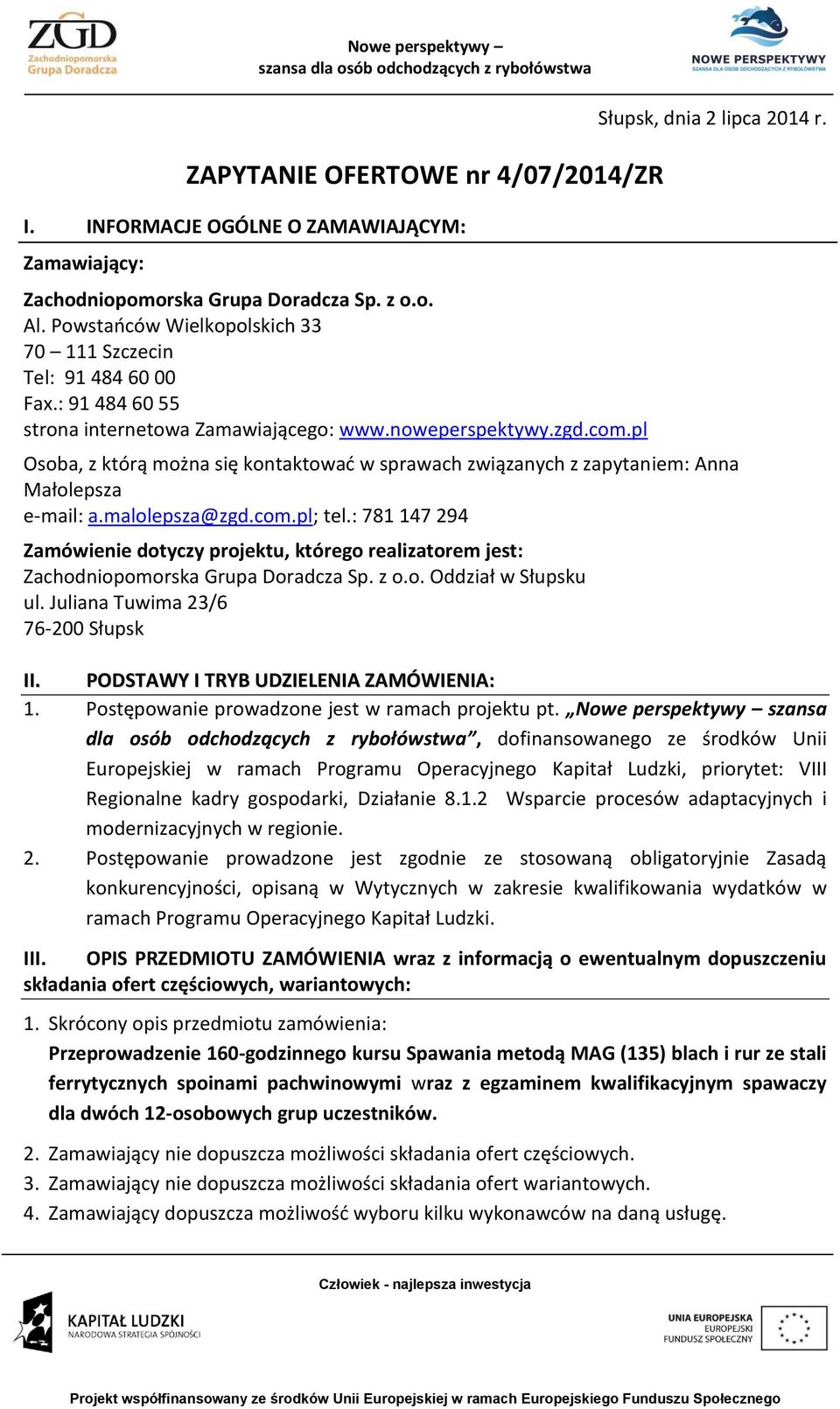 Osoba, z którą można się kontaktować w sprawach związanych z zapytaniem: Anna Małolepsza e-mail: a.malolepsza@zgd.com.pl; tel.