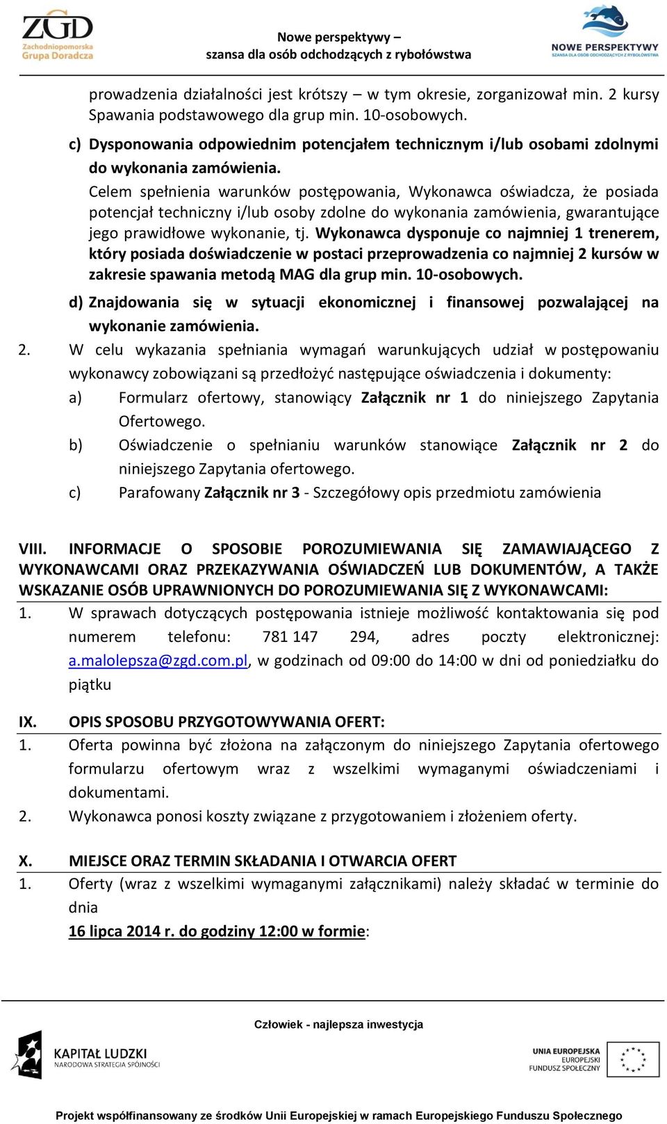 Celem spełnienia warunków postępowania, Wykonawca oświadcza, że posiada potencjał techniczny i/lub osoby zdolne do wykonania zamówienia, gwarantujące jego prawidłowe wykonanie, tj.