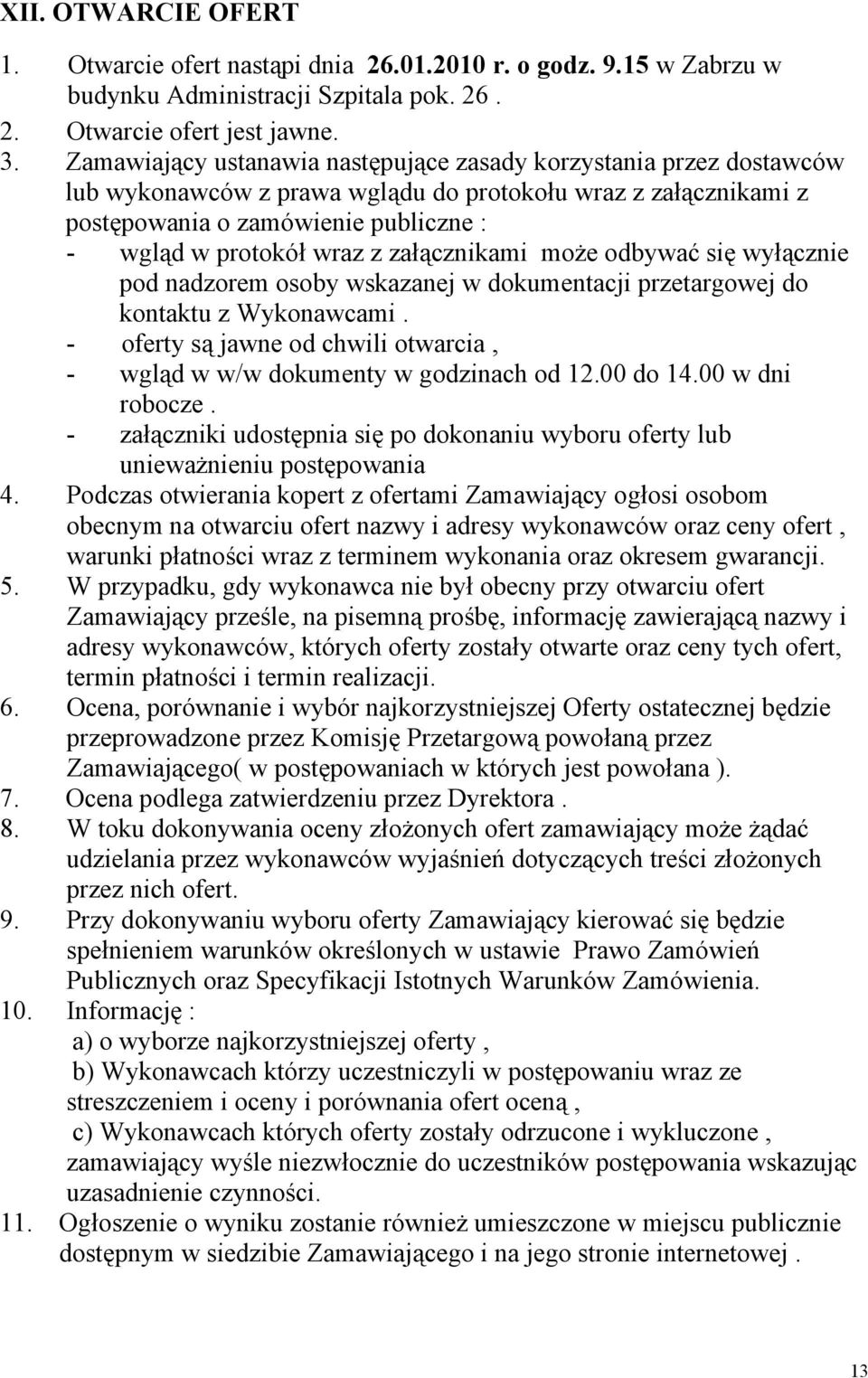 załącznikami może odbywać się wyłącznie pod nadzorem osoby wskazanej w dokumentacji przetargowej do kontaktu z Wykonawcami.