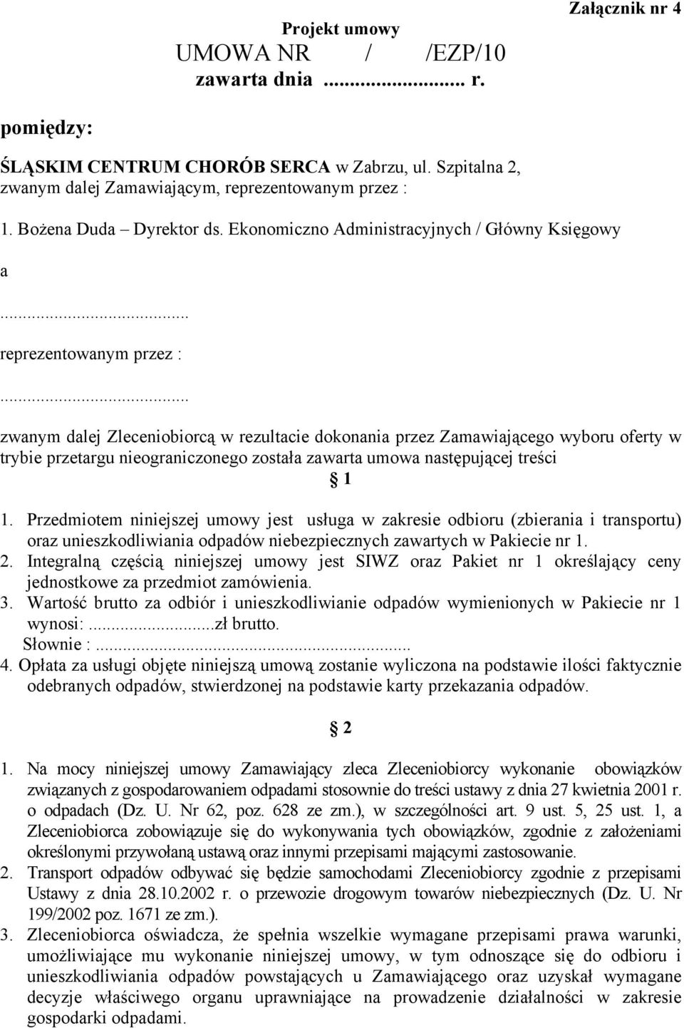 .. zwanym dalej Zleceniobiorcą w rezultacie dokonania przez Zamawiającego wyboru oferty w trybie przetargu nieograniczonego została zawarta umowa następującej treści 1 1.