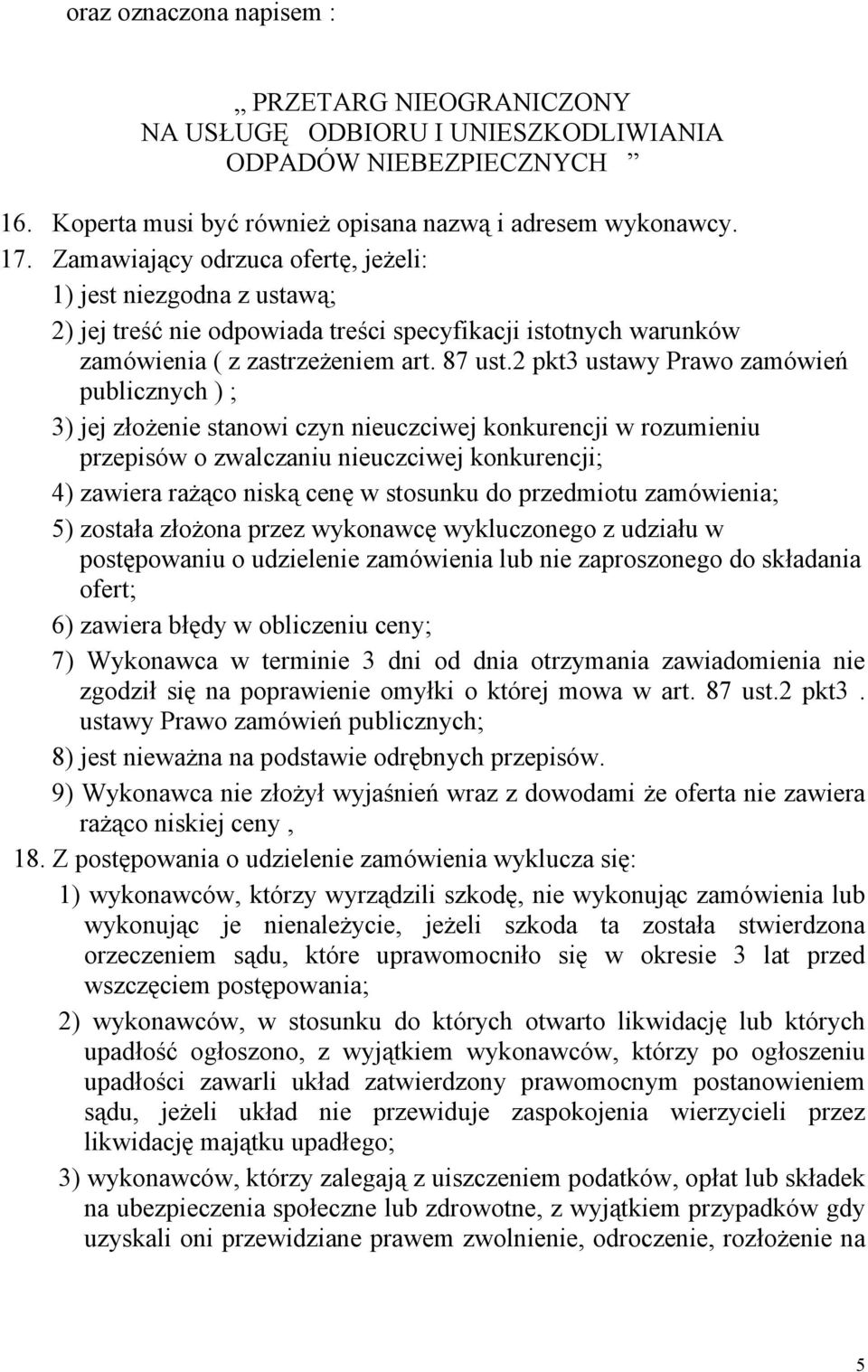 2 pkt3 ustawy Prawo zamówień publicznych ) ; 3) jej złożenie stanowi czyn nieuczciwej konkurencji w rozumieniu przepisów o zwalczaniu nieuczciwej konkurencji; 4) zawiera rażąco niską cenę w stosunku