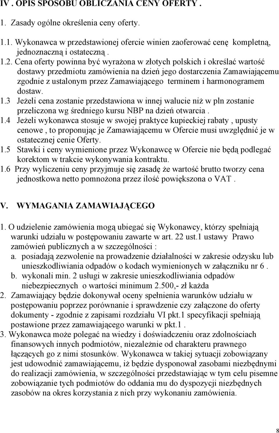 harmonogramem dostaw. 1.3 Jeżeli cena zostanie przedstawiona w innej walucie niż w pln zostanie przeliczona wg średniego kursu NBP na dzień otwarcia. 1.4 Jeżeli wykonawca stosuje w swojej praktyce kupieckiej rabaty, upusty cenowe, to proponując je Zamawiającemu w Ofercie musi uwzględnić je w ostatecznej cenie Oferty.