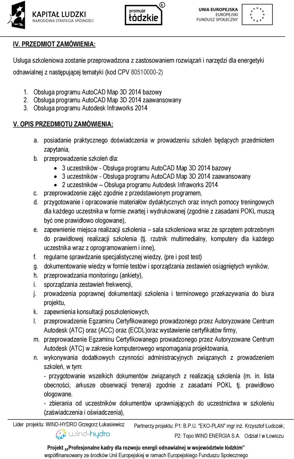 posiadanie praktycznego doświadczenia w prowadzeniu szkoleń będących przedmiotem zapytania, b.