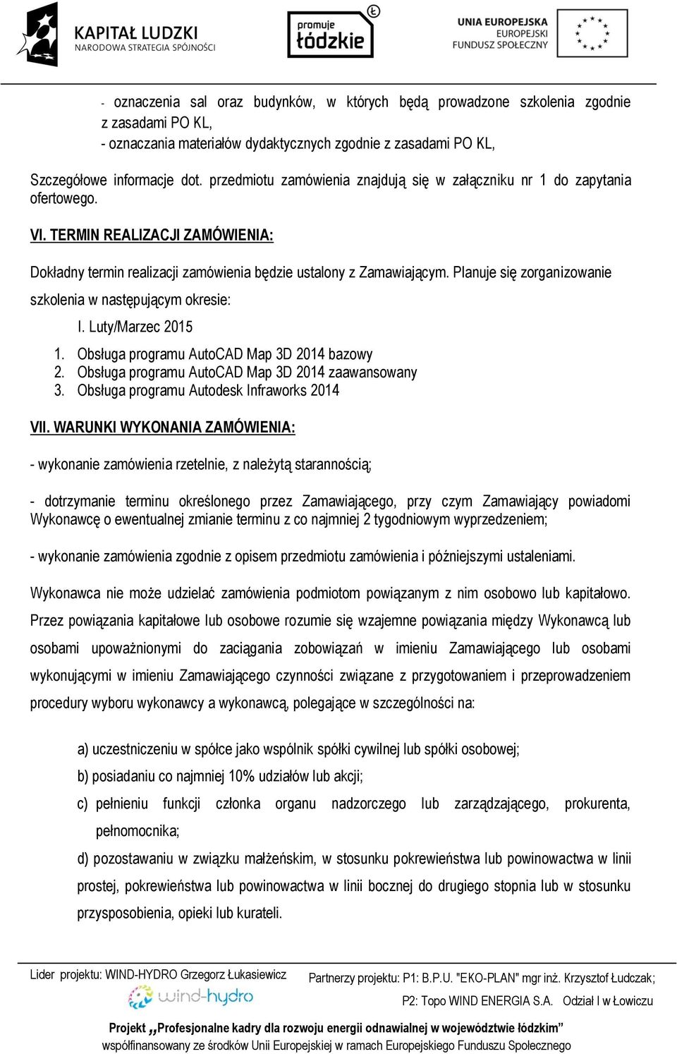 Planuje się zorganizowanie szkolenia w następującym okresie: I. Luty/Marzec 2015 1. Obsługa programu AutoCAD Map 3D 2014 bazowy 2. Obsługa programu AutoCAD Map 3D 2014 zaawansowany 3.