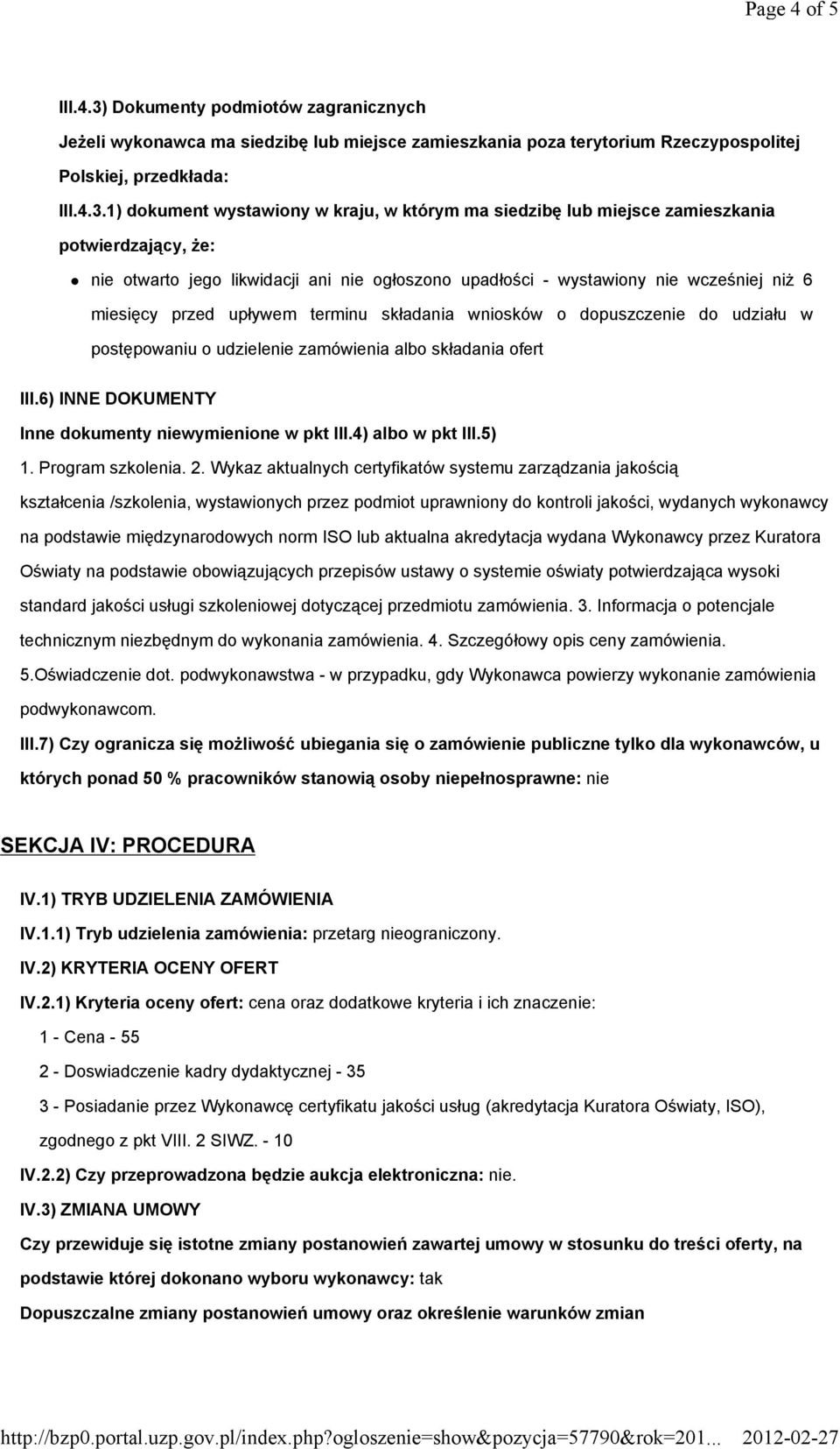 1) dokument wystawiony w kraju, w którym ma siedzibę lub miejsce zamieszkania potwierdzający, że: nie otwarto jego likwidacji ani nie ogłoszono upadłości - wystawiony nie wcześniej niż 6 miesięcy