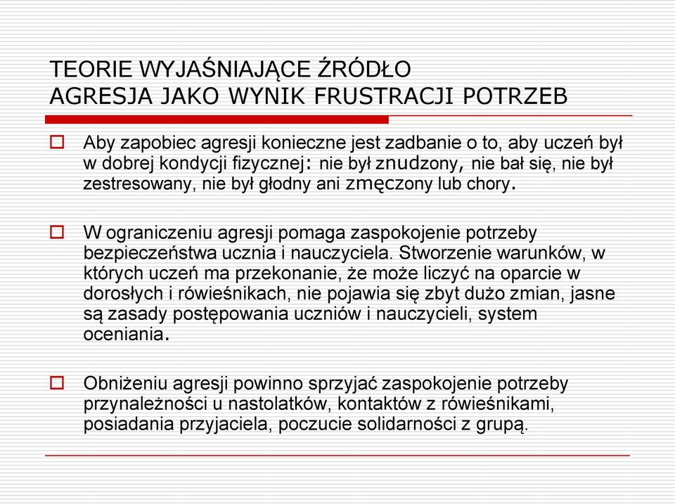 Stworzenie warunków, w których uczeń ma przekonanie, że może liczyć na oparcie w dorosłych i rówieśnikach, nie pojawia się zbyt dużo zmian, jasne są zasady postępowania uczniów i