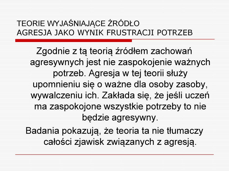 Agresja w tej teorii służy upomnieniu się o ważne dla osoby zasoby, wywalczeniu ich.