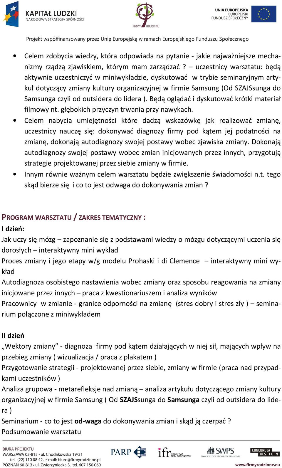 outsidera do lidera ). Będą oglądać i dyskutować krótki materiał filmowy nt. głębokich przyczyn trwania przy nawykach.