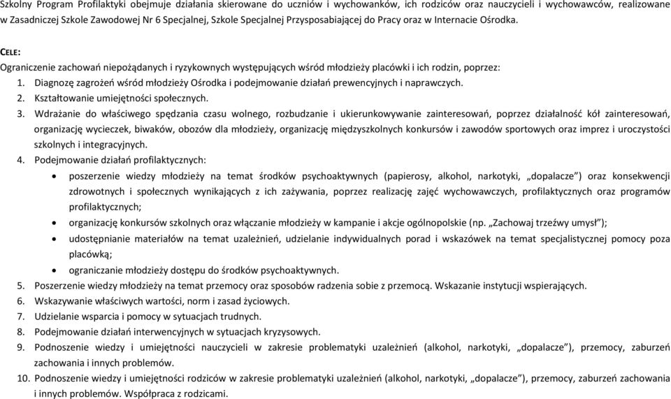 Diagnozę zagrożeń wśród młodzieży Ośrodka i podejmowanie działań prewencyjnych i naprawczych. 2. Kształtowanie umiejętności społecznych. 3.