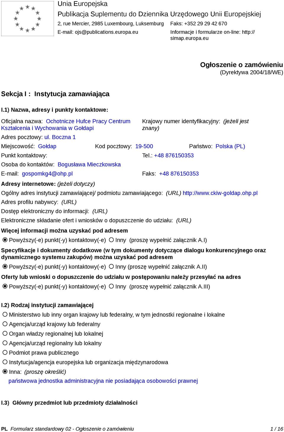 1) Nazwa, adresy i punkty kontaktowe: Oficjalna nazwa: Ochotnicze Hufce Pracy Centrum Kształcenia i Wychowania w Gołdapi Adres pocztowy: ul.