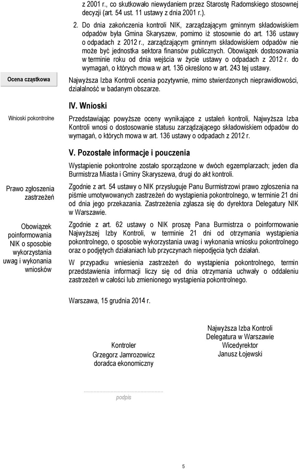 01 r.). 2. Do dnia zakończenia kontroli NIK, zarządzającym gminnym składowiskiem odpadów była Gmina Skaryszew, pomimo iż stosownie do art. 136 ustawy o odpadach z 2012 r.