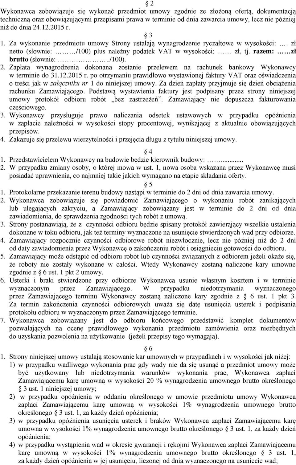 razem: zł brutto (słownie:../100). 2. Zapłata wynagrodzenia dokonana zostanie przelewem na rachunek bankowy Wykonawcy w terminie do 31.12.2015 r.