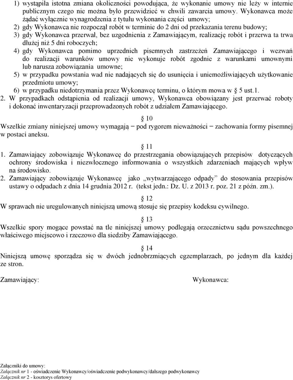 uzgodnienia z Zamawiającym, realizację robót i przerwa ta trwa dłużej niż 5 dni roboczych; 4) gdy Wykonawca pomimo uprzednich pisemnych zastrzeżeń Zamawiającego i wezwań do realizacji warunków umowy