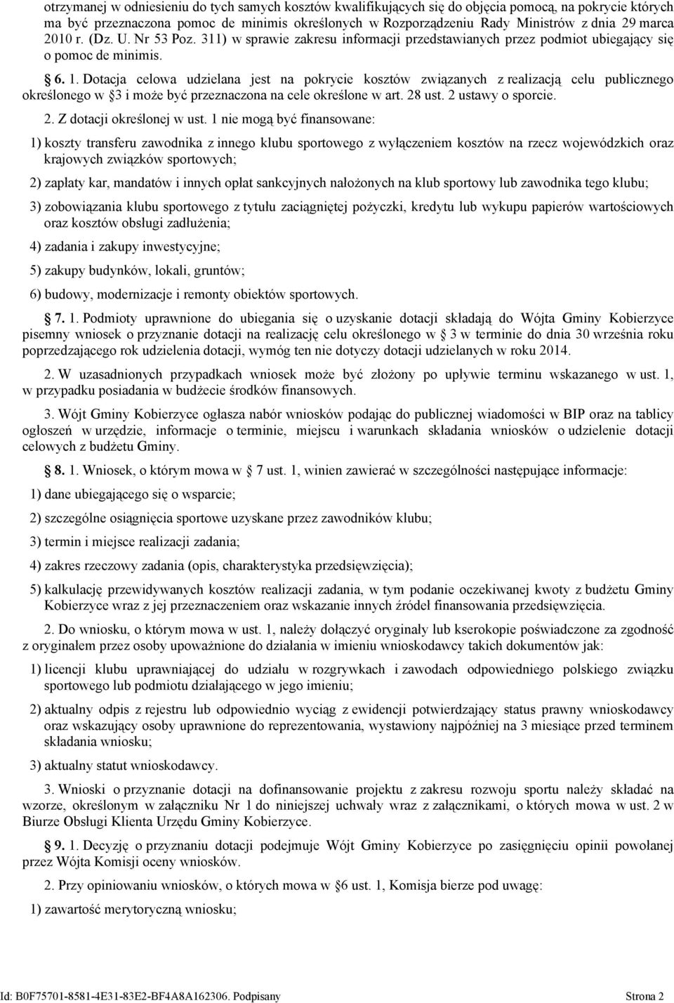 Dotacja celowa udzielana jest na pokrycie kosztów związanych z realizacją celu publicznego określonego w 3 i może być przeznaczona na cele określone w art. 28 ust. 2 ustawy o sporcie. 2. Z dotacji określonej w ust.