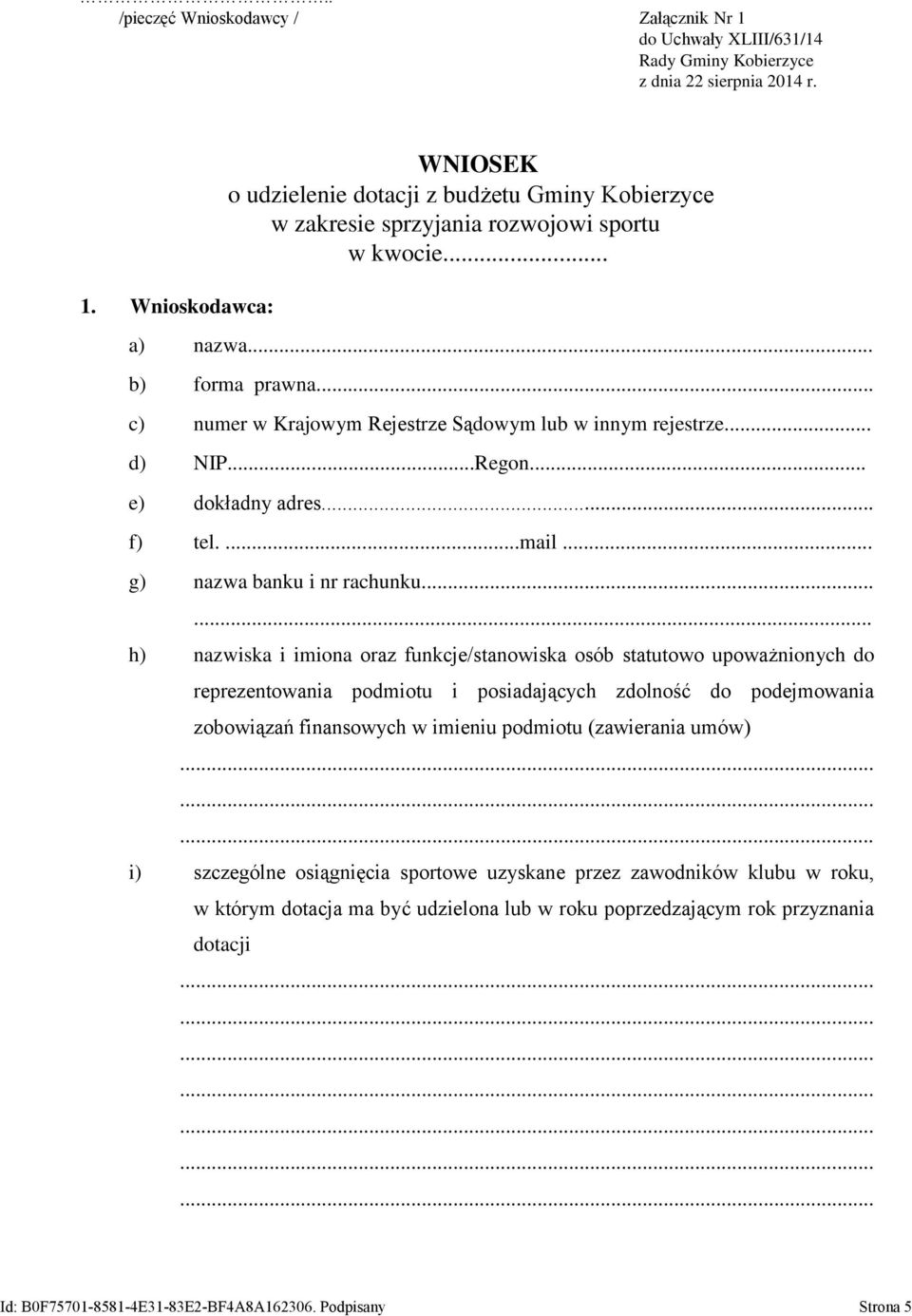 ..... h) nazwiska i imiona oraz funkcje/stanowiska osób statutowo upoważnionych do reprezentowania podmiotu i posiadających zdolność do podejmowania zobowiązań finansowych w imieniu podmiotu