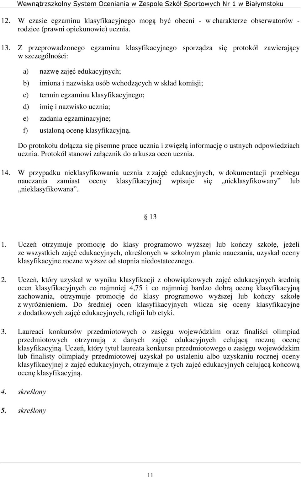 klasyfikacyjnego; d) imię i nazwisko ucznia; e) zadania egzaminacyjne; f) ustaloną ocenę klasyfikacyjną.