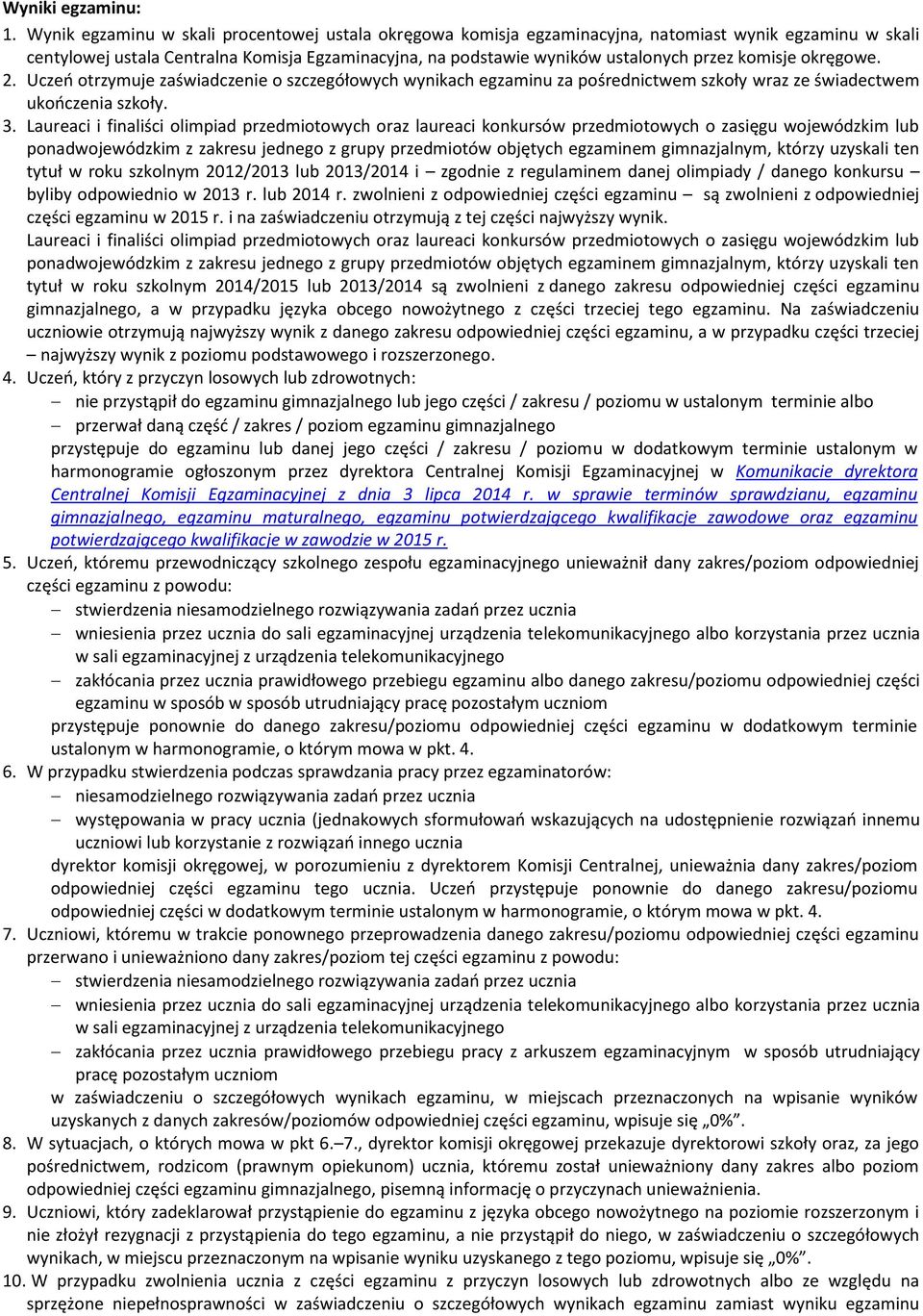 komisje okręgowe. 2. Uczeń otrzymuje zaświadczenie o szczegółowych wynikach egzaminu za pośrednictwem szkoły wraz ze świadectwem ukończenia szkoły. 3.